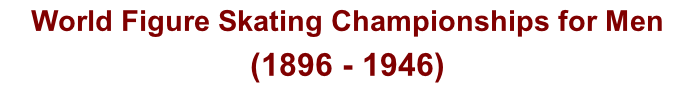 World Figure Skating Championships for Men  (1896 - 1946)